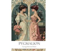 Pygmalion: By George Bernard Shaw : Annotated Edition with In-Depth Literary Critique and Historical Context