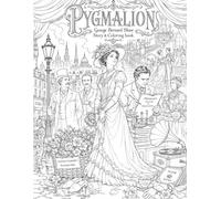 Pygmalion Coloring Book: An Edwardian Literary Coloring Journey Through George Bernard Shaw’s Classic Play