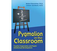 Pygmalion in the Classroom: Teacher Ex[pectation and Pupils' Intellectual Development
