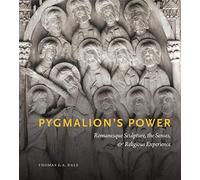 Pygmalion’s Power: Romanesque Sculpture, the Senses, and Religious Experience