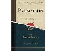 Pygmalion: Scene Lyrique (Classic Reprint)