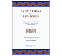 Pygmalions des Lumières : textes de Boureau Deslandes, Saint-Lambert, Jullien dit Desboulmiers, J.-J. Rousseau, Baculard d'Arnaud, Rétif de la Bretonne