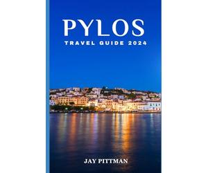 PYLOS TRAVEL GUIDE 2024: Discover Pylos's hidden gems and ancient wonders in 2024 edition