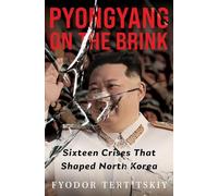 Pyongyang on the Brink: Sixteen Crises That Shaped North Korea