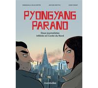Pyongyang parano Deux journalistes infiltrés en Corée du Nord - D'après une histoire vraie - Antoine Dreyfus - Marabulles - cartonné - Roman graphique