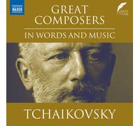 Pyotr Il'yich Tchaïkovski – Great Composers in Words and Music : Tchaïkovski – CD – NAXOS