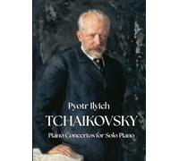 Pyotr Ilyich Tchaikovsky - Piano Concertos for Solo Piano: Piano Sheet Music