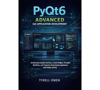 PyQt6 Advanced GUI Application Development: Architecting Scalable Interfaces, Custom Widgets, Threaded Workflows, and Production-Ready Desktop.
