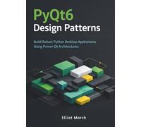 PyQt6 Design Patterns: Build Robust Python Desktop Applications Using Proven Qt Architectures