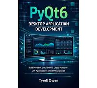 PyQt6 Desktop Application Development: Build Modern, Data-Driven, Cross-Platform GUI Applications with Python and Qt
