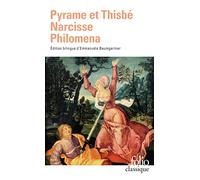 Pyrame et Thisbe - Narcisse - Philoména, trois récits du XIIe siècle