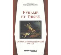 Pyrame Et Thisbé - Un Opéra Au Miroir De Ses Parodies, 1726-1779