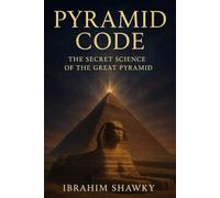 PYRAMID CODE: The Secret Science of the Great Pyramid