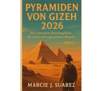 Pyramiden von Gizeh 2026: Der ultimative Reisebegleiter für einen unvergesslichen Besuch