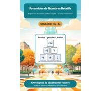 Pyramides de Nombres Relatifs: Énigmes avec des nombres positifs et négatifs - un cahier d'entraînement à la pré-algèbre, 6e à 4e, 100 énigmes avec solutions complètes