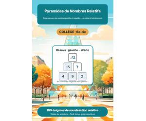 Pyramides de Nombres Relatifs: Énigmes avec des nombres positifs et négatifs - un cahier d'entraînement à la pré-algèbre, 6e à 4e, 100 énigmes avec solutions complètes