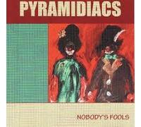 PYRAMIDIACS - NOBODY'S FOOLS