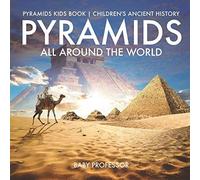Pyramids All Around The World Pyramids Kids Book Children's Ancient History