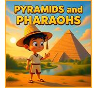 Pyramids and Pharaohs: An Illustrated Adventure Through the Nile's Ancient Wonders for Curious Kids
