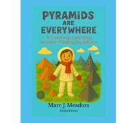 PYRAMIDS ARE EVERYWHERE: A Coloring, Learning, Wonder-Finding Expedition