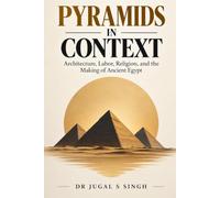 Pyramids in Context: Architecture, Labor, Religion, and the Making of Ancient Egypt