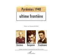 Pyrénées 1940 - Ultime frontière: Pour Carl Einstein, Walter Benjamin, Wilhelm Friedmann