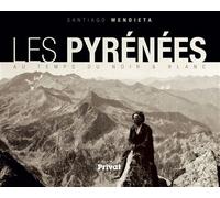 Pyrenees au temps du noir et blanc - Santiago Mendieta - Privat - relié - Beau livre
