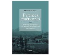 Pyrénées Chrétiennes Au temps des ermites, des hérésies et des miracles de Lourdes - Olivier De Marliave - Privat - broché - Essai