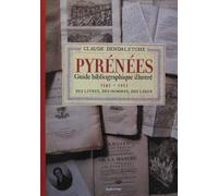 Pyrénées, Guide Bibliographique Illustré - Tome 1, 1545-1955, Des Livres, Des Hommes, Des Lieux