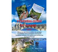 PYRÉNÉES Guide de voyage 2026: Découvrez des trésors cachés, des paysages inoubliables où les montagnes rencontrent l'aventure, la faune et la cuisine pour profiter des secrets de l'Europe