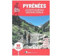 Pyrénées, Les 50 Plus Beaux Sentiers D'emilie - 50 Promenades Pour Tous