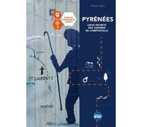 Pyrénées, secrets et légendes des chemins de Compostelle Francis Baro (Auteur)