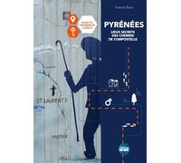 Pyrénées, secrets et légendes des chemins de Compostelle: Guide du promeneur curieux
