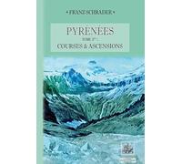 Pyrénées: Tome 1, Courses et ascensions