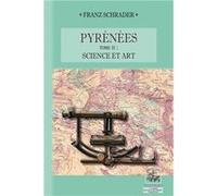 Pyrénées (tome 2 : Science & Art) Franz Schrader (Auteur)