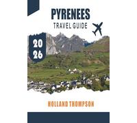 PYRENEES TRAVEL GUIDE 2026: Discover Alpine Villages, Mountain Trails, and Cultural Landscapes along the France-Spain Border