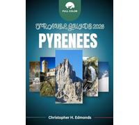 PYRENEES TRAVEL GUIDE 2026 (FULL COLOR): Exploring Majestic Peaks, Hidden Villages, and Adventure Across the Mountain Frontier