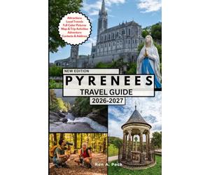 PYRENEES TRAVEL GUIDE: Explore the Shared Landscapes, Rich Myths, and Lasting Memories of Two Nations.