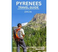 PYRENEES TRAVEL GUIDE: From Rugged Summits to Peaceful Valleys: A Journey Through the Heart of the Mountains