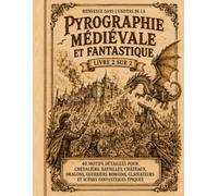Pyrographie médiévale et fantastique - Livre 2 sur 2: Motifs à décalquer, transférer et graver sur bois | Chevaliers, batailles, châteaux, dragons, ... gladiateurs et scènes fantastiques épiques
