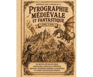 Pyrographie médiévale et fantastique - Livre 2 sur 2: Motifs à décalquer, transférer et graver sur bois | Chevaliers, batailles, châteaux, dragons, ... gladiateurs et scènes fantastiques épiques
