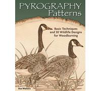 Pyrography Patterns: Basic Techniques and 30 Wildlife Designs for Woodburning