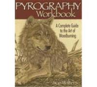 Pyrography Workbook: A Complete Guide to the Art of Woodburning Walters, Sue (Auteur)