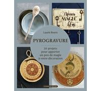 Pyrogravure - 20 Projets, Pour Apporter Un Peu De Magie À Votre Décoration
