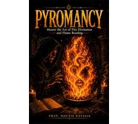 Pyromancy: Master the Art of Fire Divination and Flame Reading