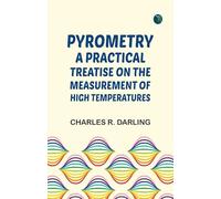 Pyrometry: A Practical Treatise on the Measurement of High Temperatures