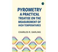 Pyrometry: A Practical Treatise on the Measurement of High Temperatures