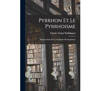 Pyrrhon Et Le Pyrrhoisme: Mémoire Pour Servir À L'histoire Du Scepticisme