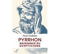 Pyrrhon Naissance du scepticisme - Enzo Godinot - Cerf - broché - Essai