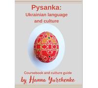 Pysanka: Ukrainian Language and Culture: Ukrainian Course Book and Culture Guide